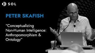 Peter Skafish: Anthropomorphism and Ontology (Sol 2023)