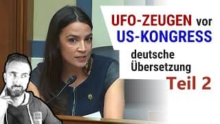 UFO-Anhörung Teil 2 in deutscher Übersetzung: Augenzeugen, Kritik und Nachforschungen