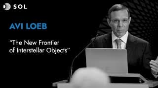 Avi Loeb: The New Frontier of Interstellar Objects (Sol 2023)