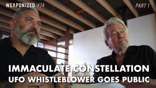 Immaculate Constellation - UFO Whistleblower Goes Public: WEAPONIZED Episode #74