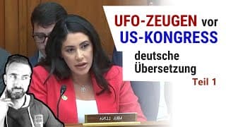 UFO-Anhörung in deutscher Übersetzung: Drohungen, Flugeigenschaften und Aussehen der UAP (Teil 1/3)